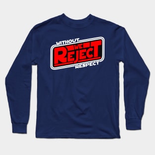 Without Respect, We Reject Long Sleeve T-Shirt